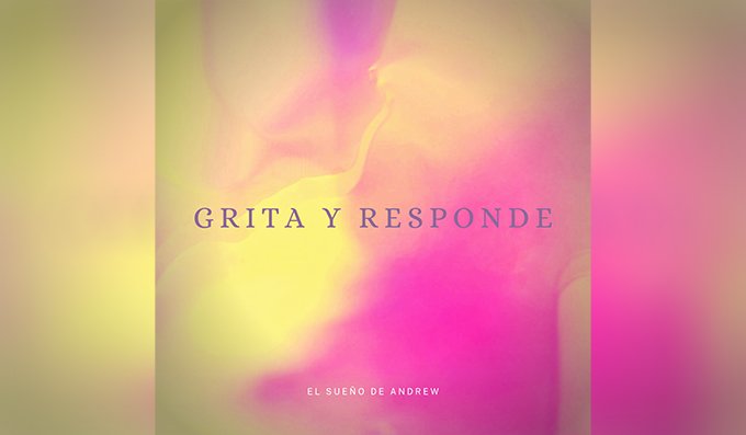 El Sueño de Andrew publicó «Grita y Responde», una canción indie rock con pasajes de psicología y brit rock